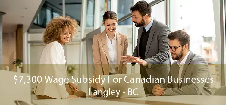 $7,300 Wage Subsidy For Canadian Businesses Langley - BC